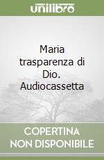 Maria trasparenza di Dio. Audiocassetta libro