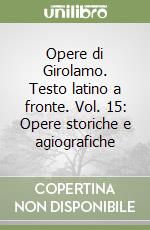 Opere di Girolamo. Testo latino a fronte. Vol. 15: Opere storiche e agiografiche libro