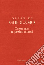 Opere di Girolamo. Vol. 8: Commento ai profeti minori libro