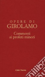 Commento ai profeti minori. Sofonia, Aggeo, Abacuc e Giona. Testo latino a fronte libro