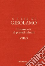 Opere di Girolamo. Vol. 8/5: Commento ai profeti minori libro