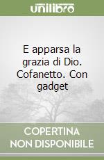E apparsa la grazia di Dio. Cofanetto. Con gadget libro