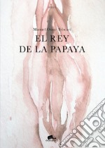 El rey de la papaya libro