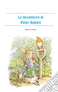 Le avventure di Peter Rabbit. Ediz. illustrata