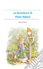 Le avventure di Peter Rabbit. Ediz. illustrata libro