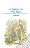 Le avventure di Peter Rabbit. Ediz. illustrata libro