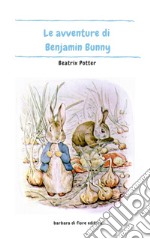 Le avventure di Benjamin Bunny. Ediz. illustrata libro