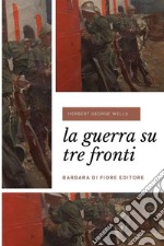 La guerra su tre fronti. Nuova ediz. libro