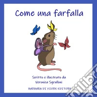 Come una farfalla. Ediz. illustrata