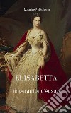 Elisabetta Imperatrice d'Austria libro di Paléologue Maurice