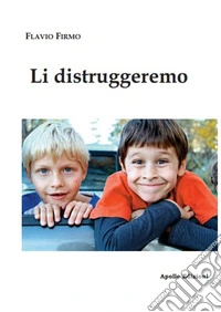 Li distruggeremo