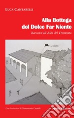 Alla bottega del dolce far niente. Racconti all'alba del tramonto libro