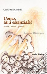 Uomo, fàtti essenziale! Incontri, visioni, speranze libro