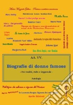 Biografia di donne famose. Tra mito, realtà e leggenda libro