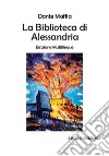 La biblioteca di Alessandria. Ediz. multilingue libro di Maffia Dante