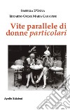 Vite parallele di donne particolari libro