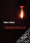 Unbreakable libro di Adami Chiara