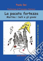 La pacata fortezza. Martina i bulli e gli gnomi libro