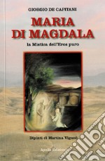 Maria Di Magdala. La mistica dell'Eros puro