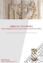 Libro de viva pietra. Studi sul fregio della facciata del Palazzo Ducale di Urbino libro