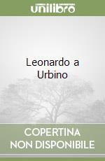 Leonardo a Urbino libro