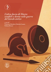 L'altra faccia di Marte. Sconfitti e donne nella guerra del mondo antico libro