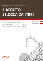 Il decreto sblocca cantieri. Il codice dei contratti pubblici, aggiornato al D.L. n. 32/2019, con il commento a tutte le novità libro