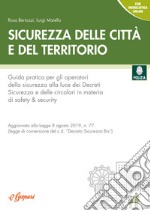 Sicurezza delle città e del territorio. Guida pratica per gli operatori della sicurezza alla luce dei decreti sicurezza e delle circolari in materia di safety & security libro