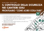 Controllo sicurezza cantieri edili. Prontuario «come agire-cosa fare» libro