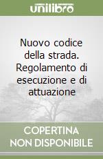 Nuovo codice della strada. Regolamento di esecuzione e di attuazione libro