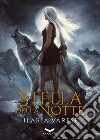 Stella della notte. Winter Fe' saga libro di Varese Ilaria