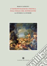 L'improvvisazione poetica nell'Italia del Settecento. Vol. 5: La storia e le forme