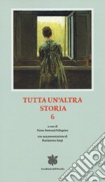 Tutta un altra storia. Vol. 6 libro