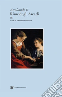 Ascoltando le rime degli Arcadi. Vol. 3 libro