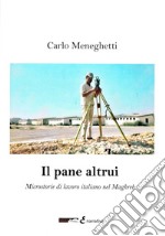 Il pane altrui. Microstorie di lavoro italiano nel Magreb libro