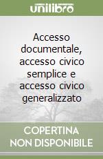 Accesso documentale, accesso civico semplice e accesso civico generalizzato