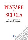 Pensare la scuola. Le voci e gli affetti di allievi, insegnanti e genitori libro