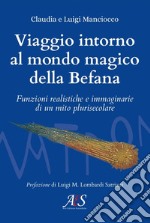 Viaggio intorno al mondo magico della Befana. Funzioni realistiche e immaginarie di un mito plurisecolare libro