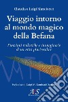 Viaggio intorno al mondo magico della Befana. Funzioni realistiche e immaginarie di un mito plurisecolare libro