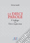 Le dieci parole. Il dialogo tra Dio e la persona libro di Anelli Silvia