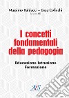 I concetti fondamentali della pedagogia. Educazione, istruzione, formazione libro