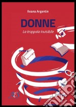 Donne. La trappola invisibile libro