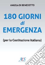 180 giorni di emergenza (per la Costituzione italiana) libro