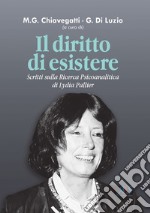 Il diritto di esistere. Scritti sulla ricerca psicoanalitica di Lydia Pallier libro