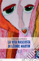 La vita nascosta di Léonie Martin libro