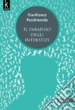 Il paradiso degli interstizi. Nuova ediz. libro