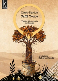 Caffè Touba. Viaggio alla scoperta del Senegal