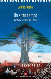 Un altro tempo. Profumo di cedri del Libano. Nuova ediz.