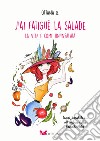 J'ai fatigué la salade. La vita è come un'insalata libro di Ottawa G.