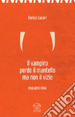 Il vampiro perde il mantello ma non il vizio. Macabre rime libro